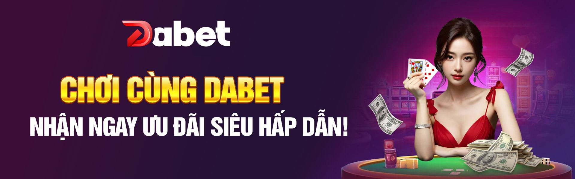 Chơi cùng Dabet nhận ưu đãi hấp dẫn