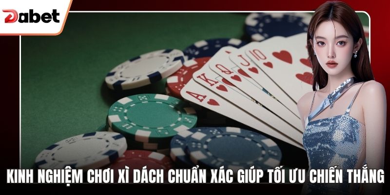 Kinh nghiệm chơi Xì Dách