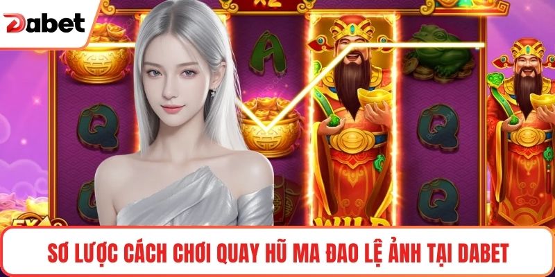 Sơ lược Cách chơi quay hũ ma đao lệ ảnh tại Dabet