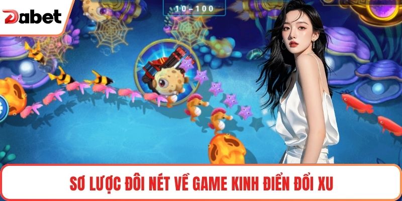 Bắn Cá Siêu Thị Dabet Tạo Không Gian Giải Trí Cực Cuốn 1 Sơ lược đôi nét về game kinh điển đổi xu