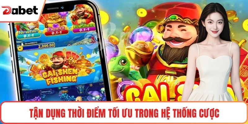 Bắn Cá Thần Tài Dabet Và Trải Nghiệm Làm Giàu Cuốn Hút 3 Tận dụng thời điểm tối ưu trong hệ thống cược