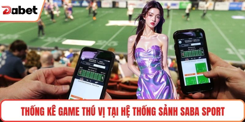 Thống kê game thú vị tại hệ thống sảnh Saba sport