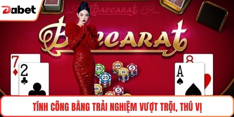 Baccarat Super 6 Livestream – Trải Nghiệm Cược Dabet Đỉnh 3 Tính công bằng trải nghiệm vượt trội, thú vị