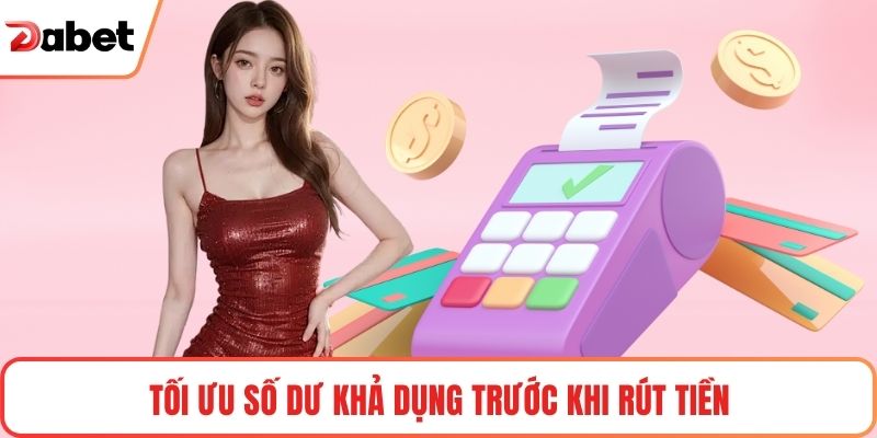 Tối ưu số dư khả dụng trước khi rút tiền